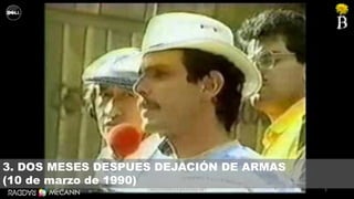 5
3. DOS MESES DESPUES DEJACIÓN DE ARMAS
(10 de marzo de 1990)
CAMILOHERRERA@RADDAR.NET
 