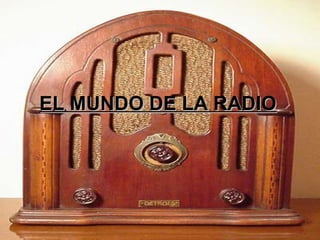 EL MUNDO DE LA RADIO
 