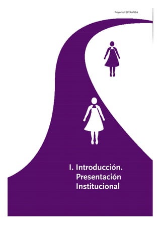 Proyecto ESPERANZA




I. Introducción.
   Presentación
   Institucional
 