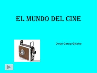 EL MUNDO DEL CINE Diego García Grijalvo 