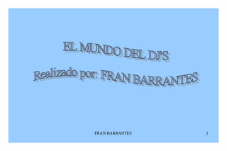EL MUNDO DEL DJ'S Realizado por: FRAN BARRANTES 