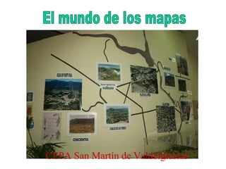 CEPA   San Martín de Valdeiglesias El mundo de los mapas 