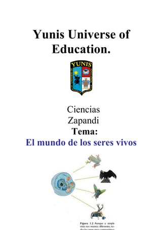 Yunis Universe of
Education.
Ciencias
Zapandi
Tema:
El mundo de los seres vivos
 