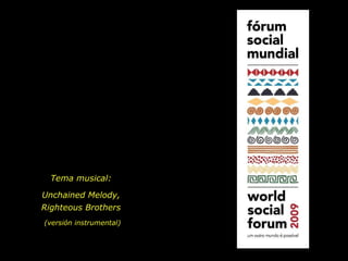 Tema musical:  Unchained Melody,  Righteous Brothers  (versión instrumental) 