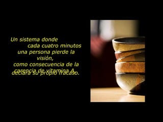declara su propio fracaso. Un sistema donde  cada cuatro minutos una persona pierde la visión,  como consecuencia de la carencia de vitamina A,  