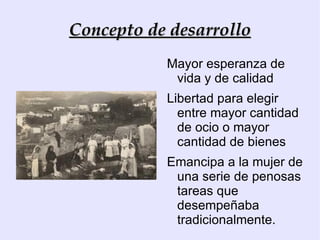Concepto de desarrollo El  enfoque geográfico  considera que las posibilidades de desarrollo están influidas por las características de cada territorio: Recursos naturales 
