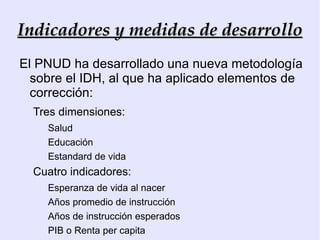 Concepto de desarrollo Para otros, las causas últimas del subdesarrollo se encuentran en la expansión colonial (Arroyo, “Tercer Mundo y Subdesarrollo”), ya que la mayoría de los países subdesarrollados o en vías de desarrollo fueron antiguas colonias. 