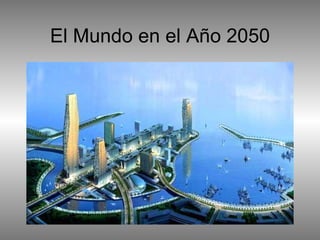 El Mundo en el Año 2050 