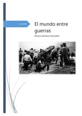 12-2-2014

El mundo entre
guerras
Álvaro Sánchez González

 