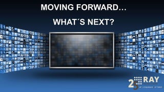 MOVING FORWARD…
WHAT´S NEXT?
 