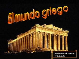 El mundo griego Alicia Marta Palacios  1º E.S.O. E 