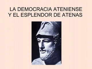 LA DEMOCRACIA ATENIENSE Y EL ESPLENDOR DE ATENAS  