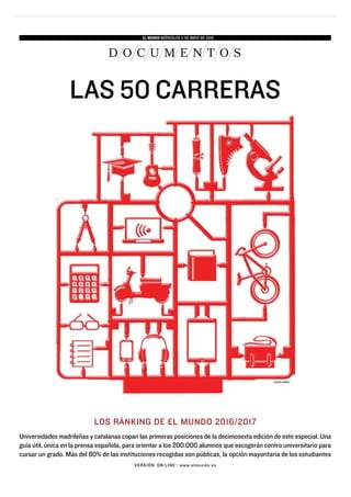 LAURA NÚÑEZ
D O C U M E N T O S
EL MUNDO MIÉRCOLES 11 DE MAYO DE 2016
LAS 50 CARRERAS
LOS RÁNKING DE EL MUNDO 2016/2017
Un...