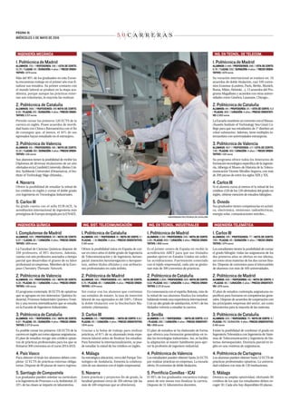 5 0 C A R R E R A S
PÁGINA 16.
MIÉRCOLES 11 DE MAYO DE 2016
UNIVERSIDAD POLITÉCNICA DE CATALUÑA
ING. EN TECNOL. DE TELECOM.
1. Politécnica de Madrid
ALUMNOS: 2.446 / PROFESORES: 248 / NOTA DE CORTE:
8,76 / PLAZAS: 330 / DDURACIÓN: 4 años / PRECIO ORIEN-
TATIVO: 1.674 euros
Su vocación internacional se traduce en: 16
acuerdos de doble titulación, casi 100 conve-
nios Erasmus (Londres, París, Berlín, Munich,
Roma, Milán, Helsinki…), 13 acuerdos del Pro-
grama Magalhaes y acuerdos con otras univer-
sidades como Ginebra, Laussane, Chicago...
2. Politécnica de Cataluña
ALUMNOS: 441 / PPROFESORES: 211 / NOTA DE CORTE: 5,3
/ PPLAZAS: 300 / DURACIÓN: 4 años / PPRECIO ORIENTATI-
VO: 2.553 euros
LaEscuelamantieneunconvenioconelMassa-
chusetts Institute of Technology Sea Grant Co-
llege para que sus estudiantes de 1º diseñen un
robot submarino. Además, tiene múltiples in-
tercambios con universidades extranjeras.
3. Politécnica de Valencia
ALUMNOS: 807 / PROFESORES: 117/ NOTA DE CORTE:
7,46 / PPLAZAS: 165/ DURACIÓN: 4 años / PRECIO ORIEN-
TATIVO: 1.431 euros
Su programa ofrece todos los itinerarios de
formación tecnológica específica de la ingenie-
ría. Alberga el Museo de Historia de la Teleco-
municación Vicente Miralles Segarra, con más
de 200 piezas de entre los siglos XIX y XX.
4. Carlos III
Si el alumno cursa al menos el la mitad de los
créditos (120 de los 138 ofertados) del grado en
inglés, obtiene mención de estudios bilingües.
5. Oviedo
Sus graduados tienen competencias en acústi-
ca, electrónica, emisiones radioeléctricas,
energía solar, comunicaciones móviles...
ING. SIST. TELECOMUNICACIÓN
1. Politécnica de Cataluña
ALUMNOS: 340 / PROFESORES: 81 / NNOTA DE CORTE: 5 /
PLAZAS: - / DURACIÓN: 4 años / PPRECIO ORIENTATIVO:
2.431 euros
Ofrece la posibilidad única en España de cur-
sar en cinco años el doble grado de Ingeniería
de Telecomunicación y de Ingeniería Aeroes-
pacial (mención Aeronavegación o Aeropuer-
tos), ambos títulos oficiales y con atribucio-
nes profesionales en cada ámbito.
2. Politécnica de Madrid
ALUMNOS: 385 / PPROFESORES: 140 / NNOTA DE CORTE:
6,74 / PPLAZAS: 85 / DURACIÓN: 4 años / PPRECIO ORIEN-
TATIVO: 1.674 euros
Sin contar con los alumnos que continúan
sus estudios de máster, la tasa de inserción
laboral de sus egresados es del 100%. Ofrece
la doble titulación con la Hochschule Ma-
nnheim (Alemania).
3. Carlos III
ALUMNOS: 215 / PROFESORES: - / NNOTA DE CORTE: 6,91 /
PLAZAS: 40 / DURACIÓN: 4 años / PPRECIO ORIENTATIVO:
1.674 euros
Gracias a la bolsa de trabajo para realizar
prácticas, el 81% de su alumnado tenía expe-
riencia laboral antes de finalizar los estudios.
Para fomentar la internacionalización, se pue-
de estudiar la mitad de los créditos en inglés.
4. Málaga
Su estratégica ubicación, cerca del Parque Tec-
nológico de Andalucía, fomenta la colabora-
ción de sus alumnos con el tejido empresarial.
5. Navarra
Entre prácticas y proyectos fin de grado, la
facultad gestionó cerca de 350 ofertas (de las
más de 400 empresas que se ofrecieron).
ING. EN TECNOL. INDUSTRIALES
1. Politécnica de Madrid
ALUMNOS: 2.150 / PPROFESORES: 230 / NNOTA DE CORTE:
11,63 / PPLAZAS: 400 / DURACIÓN: 4 años / PPRECIO ORIEN-
TATIVO: 1.860 euros
Es el primer centro de España en recibir la
acreditación ABET para que sus titulados
puedan ejercer en Estados Unidos sin solici-
tar acreditaciones. Fuertemente conectado
con el tejido empresarial, cada año se gestio-
nan más de 300 convenios de prácticas.
2. Politécnica de Cataluña
ALUMNOS: 2.006 / PPROFESORES: 328 / NNOTA DE CORTE:
9,62/ PPLAZAS: 450 / DURACIÓN: 4 años / PPRECIO ORIEN-
TATIVO: 2.371,8 euros
En consonancia con el espíritu Bolonia, más de
la mitad de sus alumnos finaliza los estudios
habiendo tenido una experiencia internacional.
Con un alto grado de satisfacción, el 84% de los
titulados volvería a estudiar la carrera.
3. Sevilla
ALUMNOS: 2.115 / PROFESORES: - / NNOTA DE CORTE: 10,8
/ PPLAZAS: 260 / DURACIÓN: 4 años / PPRECIO ORIENTATI-
VO: 1.656 euros
El plan de estudios se ha elaborado de forma
que ofrezca una formación generalista en to-
das las tecnologías industriales. Así, se facilita
la adaptación al máster habilitante para ejer-
cer la profesión de ingeniero industrial.
4. Politécnica de Valencia
Los estudiantes pueden obtener hasta 24 ECTS
por realizar prácticas en empresas. La escuela
oferta 16 convenios de doble titulación.
5. Pontificia Comillas - ICAI
El 95% de los graduados encuentra trabajo
antes de seis meses tras finalizar la carrera.
Dispone de 31 laboratorios docentes.
INGENIERÍA MECÁNICA
1. Politécnica de Madrid
ALUMNOS: 722 / PROFESORES: 158 / NOTA DE CORTE:
10,79 / PLAZAS: 115 / DDURACIÓN: 4 años / PRECIO ORIEN-
TATIVO: 1.674 euros
Más del 90% de los graduados en esta Escue-
la encuentran trabajo en el primer año tras fi-
nalizar sus estudios. Su primer contacto con
el mundo laboral se produce en la etapa aca-
démica, porque aunque las prácticas exter-
nas son voluntarias, la mayoría las realizan.
2. Politécnica de Cataluña
ALUMNOS: 966 / PROFESORES: 166 NNOTA DE CORTE:
8,52 / PPLAZAS: 210 / DDURACIÓN: 4 años / PPRECIO ORIEN-
TATIVO: 2.371 euros
Permite cursar los primeros 120 ECTS de la
carrera en inglés. Posee acuerdos de movili-
dad hasta con China e Iberoamérica con el fin
de conseguir que, al menos, el 40% de sus
egresados hayan estudiado en el extranjero.
3. Politécnica de Valencia
ALUMNOS: 951 / PPROFESORES: 186 / NNOTA DE CORTE:
10,32 / PLAZAS: 160 / DDURACIÓN: 4 años / PPRECIO ORIEN-
TATIVO: 1.431 euros
Sus alumnos tienen la posibilidad de recibir los
Diplomas de diversas titulaciones de un año
ofertadosenlaCranfieldUniversity(ReinoUni-
do), Syddansk Universitet (Dinamarca), el Ins-
titute of Technology Sligo (Irlanda)...
4. Navarra
Ofrece la posibilidad de estudiar la mitad de
los créditos en inglés y cursar el doble grado
con Ingeniería en Tecnologías Industriales.
5. Carlos III
Su grado cuenta con el sello EUR-ACE, la
acreditación internacional de ingeniería más
prestigiosa de Europa otorgada por la ENAEE.
INGENIERÍA QUÍMICA
1. Complutense de Madrid
ALUMNOS: 395 / PPROFESORES: 94 / NNOTA DE CORTE:
8,07 / PLAZAS: 82 / DURACIÓN: 4 años / PPRECIO ORIEN-
TATIVO: 1.895 euros
La Facultad de Ciencias Químicas dispone de
358 profesores, el 95% doctores. Además,
cuenta con seis profesores asociados a tiempo
parcial que desarrollan el grueso de su labor
profesional en empresas. Miembro de la Euro-
pean Chemistry Thematic Network.
2. Politécnica de Valencia
ALUMNOS: 104 / PROFESORES: 130 / NNOTA DE CORTE:
9,28 / PPLAZAS: 80 / DURACIÓN: 4 años / PPRECIO ORIEN-
TATIVO: 1.431 euros
El programa contempla 36 ECTS de optativas
que se agrupan en tres itinerarios: Química In-
dustrial, Procesos Industriales Químico-Texti-
les y una tercera intensificación que se estudia
en la Escuela de Ingenieros Industriales.
3. Politécnica de Cataluña
ALUMNOS: 498 / PROFESORES: 239 / NNOTA DE CORTE:
8,87 / PPLAZAS: 135 / DDURACIÓN: 4 años / PPRECIO ORIEN-
TATIVO: 2.371,8 euros
Es posible cursar los primeros 120 ECTS de la
carrera en inglés así como algunas asignaturas.
El plan de estudios recoge seis créditos optati-
vos de prácticas profesionales para los que se
firmaron 500 convenios en el curso 2014-2015.
4. País Vasco
Para obtener el título los alumnos deben com-
pletar 12 ECTS de prácticas externas obliga-
torias. Dispone de 80 plazas de nuevo ingreso.
5. Santiago de Compostela
Los graduados pueden orientar su currículum
a la Ingeniería de Procesos o a la Ambiental. El
33% de las clases se imparte en laboratorios.
INGENIERÍA TELEMÁTICA
1. Carlos III
ALUMNOS: 196 / PPROFESORES: 77 / NNOTA DE CORTE:
7,89 / PPLAZAS: 40 / DDURACIÓN: 4 años / PRECIO ORIEN-
TATIVO: 1.674 euros
Los estudiantes tienen la posibilidad de cursar
el grado bilingüe: todas las asignaturas de los
dos primeros años se ofertan en ese idioma,
así como otras materias de los dos cursos fina-
les. Dispone de convenios para el intercambio
de alumnos con más de 400 universidades.
2. Politécnica de Madrid
ALUMNOS: 408 / PROFESORES: 140 / NNOTA DE CORTE: 5
/ PPLAZAS: 85 / DURACIÓN: 4 años / PPRECIO ORIENTATI-
VO: 1.674 euros
El plan de estudios contempla asignaturas es-
pecíficas para formarse en competencias gene-
rales. Dispone de acuerdos de cooperación con
las principales empresas del sector, así como
laboratorios para la mayoría de las materias.
3. Politécnica de Cataluña
ALUMNOS: 220 / PROFESORES: 75 / NNOTA DE CORTE: 5 /
PLAZAS: 170 / DURACIÓN: 4 años / PPRECIO ORIENTATIVO:
2.431 euros
Existe la posibilidad de combinar el grado en
Ingeniería Telemática con Ingeniería de Siste-
mas de Telecomunicación y Ingeniería de Sis-
temas Aeroespaciales. Docencia parcial en in-
glés en una veintena de asignaturas.
4. Politécnica de Cartagena
Los alumnos pueden obtener hasta 12 ECTS de
prácticas profesionales optativas. La universi-
dad colabora con más de 130 instituciones.
5. Málaga
Destaca su amplia optatividad, ofertando 90
créditos de los que los estudiantes deben es-
coger 30. Cada año hay disponibles 65 plazas.
 