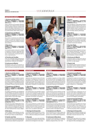 5 0 C A R R E R A S
PÁGINA 18.
MIÉRCOLES 11 DE MAYO DE 2016
MMATEMÁTICAS
1. Complutense de Madrid
ALUMNOS: 1.263 / PPROFESORES: 128 / NNOTA DE CORTE:
6,45 / PPLAZAS: 320 / DURACIÓN: 4 años / PPRECIO ORIEN-
TATIVO: 1.620 euros.
Además de una tradición de más de 150 años
de estudios e investigación de excelencia en
Matemáticas puras y aplicadas, cuenta con el
programa de estudios más completo con tres
grados (Matemáticas, Ingeniería Matemática y
Matemáticas y Estadística) y tres dobles títulos.
2. Barcelona
ALUMNOS: 603 / PPROFESORES: 101 / NNOTA DE CORTE:
10,02 / PPLAZAS: 80 / DURACIÓN: 4 años / PRECIO ORIEN-
TATIVO: 2.216 euros
Esta titulación de la UB contempla la opción
de cursar 42 ECTS optatitvos, que se pueden
escoger entre los ofrecidos en diferentes men-
ciones en otras disciplinas como la Física, la
Informática, la Economía y la Estadística.
3. Autónoma de Madrid
ALUMNOS: 287 / PPROFESORES: 107 / NNOTA DE CORTE:
9,40 / PPLAZAS: 75 / DURACIÓN: 4 años / PPRECIO ORIEN-
TATIVO: 1.458 euros
Ofrece a los estudiantes un amplio abanico
de posibilidades para diseñar su currículo,
mediante itinerarios (Física, Economía, etc.)
orientados tanto a la profundización mate-
mática como a sus distintas aplicaciones.
4. Santiago de Compostela
La excelente cualificación docente e investi-
gadora del personal académico sitúan a este
centro en diferentes ránkings internacionales.
5. Granada
La UGR es una de las cuatro sedes del IEMath,
unainstitucióndeexcelenciaconlaslíneasmás
punteras de la investigación en este campo.
MAESTRO DE ED. PRIMARIA
1. Autónoma de Barcelona
ALUMNOS: 1.159 / PPROFESORES: 242 / NNOTA DE CORTE:
8,81 / PLAZAS: 180 / DDURACIÓN: 4 años / PPRECIO ORIEN-
TATIVO: 1.516 euros
Estos estudios recogen la tradición y experien-
cia docente y pedagógica de Rosa Sensat, re-
conocida por su labor pedagógica en todo el
país. Ofrece la titulación en Inglés para formar
maestros bilingües, un doble grado de Educa-
ción Infantil y Primaria y hasta seis itinerarios.
2. Complutense de Madrid
ALUMNOS: 1.514 / PROFESORES: 320 / NNOTA DE CORTE: 7
/ PPLAZAS: 300 / DURACIÓN: 4 años / PPRECIO ORIENTATI-
VO: 1.652 euros
Ha añadido recientemente una modalidad de
estudios bilingüe, que responde al impulso da-
do a este tipo de enseñanza en la escuela. El
prácticum está compuesto por 44 ECTS que se
pueden realizar en más de 500 colegios.
3. Pontificia de Comillas
ALUMNOS: 123 / PPROFESORES: 34 / NNOTA DE CORTE:
Pruebas Propias / PLAZAS: 60 / DDURACIÓN: 4 años / PPRE-
CIO ORIENTATIVO: 4.591 euros
Desde este curso, oferta el doble grado en Cien-
cias de la Actividad Física y del Deporte con Pri-
maria. Un 80% de los alumnos de 4º han reali-
zado sus prácticas en colegios de Estados Uni-
dos, Italia, Irlanda del Norte, Francia y Bélgica.
4. Barcelona
Tiene un Máster Erasmus Mundus y un conve-
nio ya aprobado con la Universidad de Cum-
bria (RU) para realizar una doble titulación.
5. Camilo José Cela
Se trata de la primera universidad española con
certificacióndelaOrganizacióndelBachillerato
Internacional para impartir los programas IB.
MAESTRO DE ED. INFANTIL
1. Autónoma de Barcelona
ALUMNOS: 586 / PPROFESORES: 242 / NOTA DE CORTE:
8,53 / PLAZAS: 130 / DURACIÓN: 4 años / PRECIO ORIEN-
TATIVO: 1.516 euros
Ofrece la Mención de Necesidades Educativas
Específicas, que se obtiene al cursar cinco asig-
naturas vinculadas al itinerario. Además de los
más de 500 colegios colaboradores, los estu-
diantestambiénpuedenhacerprácticasencen-
tros de Iberoamérica, Reino Unido y Francia.
2. Complutense de Madrid
ALUMNOS: 1.225 / PPROFESORES: 320 / NNOTA DE CORTE:
7,22 / PPLAZAS: 300 / DDURACIÓN: 4 años / PPRECIO ORIEN-
TATIVO: 1.652 euros
Para realizar el prácticum (44 créditos dis-
tribuidos a lo largo de la titulación), la UCM
cuenta con más de 500 colegios de niveles
de Infantil y Primaria que facilita la Comuni-
dad de Madrid.
3. Barcelona
ALUMNOS: 1.039 / PPROFESORES: 653 / NNOTA DE CORTE:
8,64 / PPLAZAS: 200 / DURACIÓN: 4 años / PPRECIO ORIEN-
TATIVO: 1.657 euros
Su formación optativa consta de 21 créditos
y se agrupa en menciones: Motricidad infan-
til, Expresiones artísticas, Medios de expre-
sión y comunicación y Exploración del en-
torno y experimentación.
4. Pontificia de Comillas
El 55% de su alumnado realiza prácticas de cin-
co semanas en colegios de Bélgica (Bruselas),
Italia (Brescia) e Irlanda del Norte (Belfast).
5. Autónoma de Madrid
Distribuidas en tres cursos, sus alumnos cur-
san prácticas (27 ECTS) en los centros e instu-
ciones con los que la Facultad tiene convenios.
ODONTOLOGÍA
1. Complutense de Madrid
ALUMNOS: 534 / PPROFESORES: 148/ NNOTA DE CORTE:
11,71 / PPLAZAS: 100 / DDURACIÓN: 5 años / PPRECIO ORIEN-
TATIVO: 1.800 euros
El ránking QS considera la Universidad Com-
plutense como una de las 50 mejores universi-
dades del mundo donde estudiar Odontología,
concretamente en la posición 33º. Completa
su oferta con más de 10 títulos propios de pos-
grado y el Máster en CC. Odontológicas.
2. Granada
ALUMNOS: 335 / PROFESORES: 121 / NNOTA DE CORTE:
12,02 / PPLAZAS: 90 / DURACIÓN: 5 años / PPRECIO ORIEN-
TATIVO: 850 euros
La universidad pone a disposición de sus
alumnos cuatro clínicas odontológicas, un la-
boratorio de vaciado y confección de mode-
los, de radiología, de disección anatómica y
otros dos de investigación odontológica.
3. Internacional de Cataluña
ALUMNOS: 528 / PROFESORES: 140 / NNOTA DE CORTE:
Pruebas propias / PPLAZAS: 80 / DDURACIÓN: 5 años / PPRE-
CIO ORIENTATIVO: 13.00 euros
A las 80 plazas hay que añadir otras 30 para
un grupo en inglés. Ambos grupos se unifi-
can a partir del tercer curso. Al finalizar sus
estudios, los alumnos habrán acumulado
1.150 horas de práctica clínica en pacientes.
4. Santiago de Compostela
Dispone de sala de simulación avanzada y uni-
dades clínicas para las prácticas de grado. Muy
demandado, la nota de corte fue de 11,722.
5. Alfonso X
Destaca la alta carga práctica de las asignatu-
ras preclínicas, superior a otros planes de estu-
dio. Dispone de clínica odontológica propia.
NUTRICIÓN Y DIETÉTICA
1. Navarra
ALUMNOS: 104 / PPROFESORES: 87 / NOTA DE CORTE:
Pruebas propias / PLAZAS: 100 / DDURACIÓN: 4 años / PRE-
CIO ORIENTATIVO: 9.000 euros
Ofrece dos diplomas: el International Nutrition
Certificate y Nutrición Deportiva. Entre sus ins-
talaciones, destacan su Aula de Simulación de
Gabinete Dietético, donde se reproducen con-
sultas, y el Aula de Cocina para impartir sesio-
nes de Tecnología culinaria y Dietoterapia.
2. Barcelona
ALUMNOS: 309 / PROFESORES: 341 / NOTA DE CORTE:
9,81 / PPLAZAS: 60 / DDURACIÓN: 4 años / PRECIO ORIEN-
TATIVO: 2.287 euros
Su proyecto docente y de investigación otorga
especial atención a la relación con el mundo
profesional tanto en los ámbitos asistenciales,
nutricionales y de restauración, como en los
de carácter de innovación industrial.
3. Ceu San Pablo
ALUMNOS: 169 / PPROFESORES: 125 / NNOTA DE CORTE:
Pruebas propias / PPLAZAS: 30 / DDURACIÓN: 4 años / PRE-
CIO ORIENTATIVO: 10.415 euros
Además del prácticum obligatorio (en hospi-
tales, industrias alimentarias, comedores co-
lectivos, institutos de obesidad...), todos sus
alumnos cursan prácticas en la Escuela Supe-
rior de Hostelería y Turismo de Madrid.
4. Autónoma de Madrid
La titulación reparte su carga lectiva entre la
Facultad de Ciencias de la Salud y la de Medi-
cina (el 50% en cada campus).
5. Ramón Llull
Sus estudiantes realizan prácticas externas en
restauración colectiva, nutrición comunitaria,
salud pública y en centros hospitalarios.
UNIVERSIDAD DE NAVARRA
MMEDICINA
1. Barcelona
ALUMNOS: 1.551 / PROFESORES: 778 / NNOTA DE CORTE:
12,83 / PLAZAS: 259 / DDURACIÓN: 6 años / PPRECIO ORIEN-
TATIVO: 2.512 euros
Los estudios se imparten en el Clínico, Bellvit-
ge y San Juan de Dios, tres hospitales universi-
tarios de tercer nivel, ocho hospitales asocia-
dos de gran calidad asistencial y 22 centros de
atención primaria, con las infraestructuras ne-
cesarias para la docencia y la investigación.
2. Autónoma de Madrid
ALUMNOS: 1.462 / PPROFESORES: 481 / NNOTA DE CORTE:
12,65 / PPLAZAS: 240 / DDURACIÓN: 6 años / PPRECIO ORIEN-
TATIVO: 1.790 euros
A partir del tercer curso los alumnos son asig-
nados a un hospital para sus prácticas, de-
biendo pasar por todas las especialidades mé-
dicas. En en el último año se hace un rotatorio
clínico de 54 ECTS en siete especialidades.
3. Navarra
ALUMNOS: 1.271 / PPROFESORES: 325 / NNOTA DE CORTE:
Pruebas propias / PPLAZAS: 200 / DURACIÓN: 6 años /
PRECIO ORIENTATIVO: 14.166 euros
Para iniciarse en la práctica clínica los alum-
nosdelosprimeroscursosdisponendeuncen-
tro de simulación con siete salas y dos quirófa-
nos. Los de cursos superiores tienen a su dis-
posición la Clínica Universidad de Navarra.
4. Complutense de Madrid
Para las prácticas se ha creado la figura del
alumno interno residente, asegurando su inte-
gración en los servicios clínicos hospitalarios.
5. Autónoma de Barcelona
Los alumnos hacen prácticas en prestigiosos
hospitales como el Vall d’Hebron, Sant Pau,
Badalona, Hospital del Mar y Parc Taulí.
 