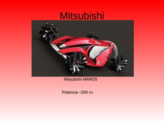 Mitsubishi
Mitsubishi MMR25
Potencia –295 cv
 