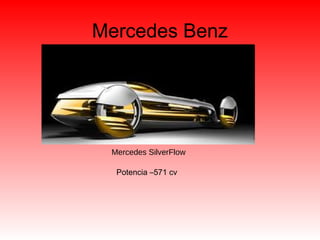 Mercedes Benz
Mercedes SilverFlow
Potencia –571 cv
 