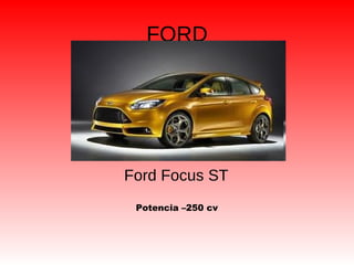 FORD
Ford Focus ST
Potencia –250 cv
 