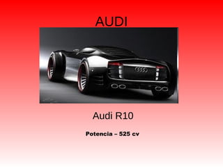 AUDI
Audi R10
Potencia – 525 cv
 
