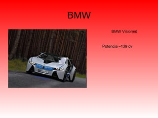 BMW
BMW Visioned
Potencia –139 cv
 