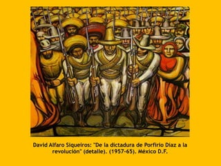 David Alfaro Siqueiros: "De la dictadura de Porfirio Díaz a la
revolución" (detalle). (1957-65). México D.F.
 