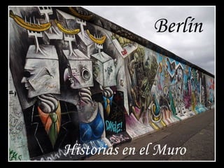Berlín
Historias en el Muro
 