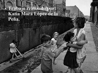 Trabajo realizado por: Katia Mora López de la Peña. 