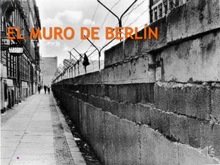 EL MURO DE BERLÍN
•
 