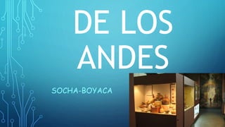DE LOS
ANDES
SOCHA-BOYACA
 