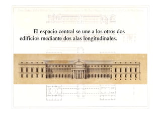 El espacio central se une a los otros dos
edificios mediante dos alas longitudinales.
 