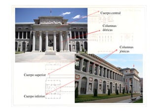 Columnas
dóricas
Cuerpo central
Columnas
jónicas
Cuerpo superior
Cuerpo inferior
 