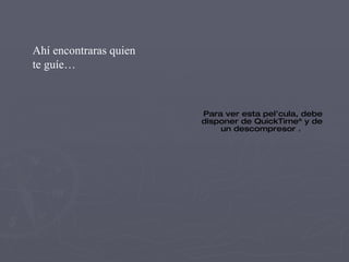 Ahí encontraras quien te guíe… 