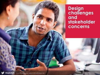 Design
challenges
and
stakeholder
concerns
@epictalk For all the latest news , follow us on twitter @epictalk
 