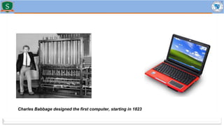 Charles Babbage designed the first computer, starting in 1823
 