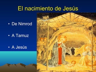 El nacimiento de Jesús De Nimrod  A Tamuz A Jesús 