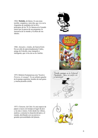 1964. Mafalda, de Quino. Es una nena
terrible, simpática y atrevida, que vive en la
Argentina de mediados de los 60 y
prin...