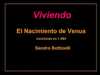 El Nacimiento de Venus concluida en 1.484 Sandro Botticelli Viviendo 