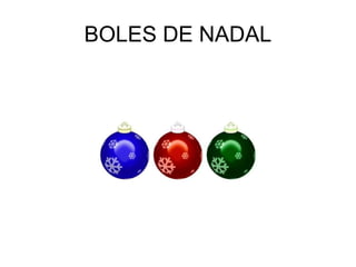 BOLES DE NADAL
 