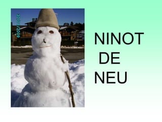 NINOT
DE
NEU
 