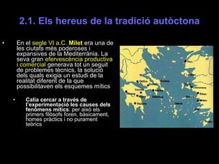 2.1. Els hereus de la tradició autòctona <ul><li>En el  segle VI a.C.  Milet  era una de les ciutats més poderoses i expan...