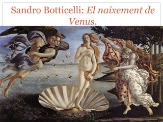 Sandro Botticelli: El naixement de
Venus.

 