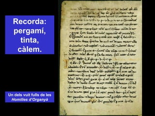 Recorda: pergamí, tinta, càlem. Un dels vuit fulls de les Homilies d’Organyà 