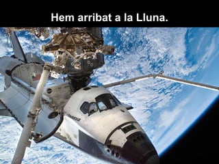 Hem arribat a la Lluna. 
