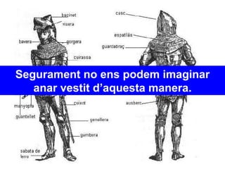 Segurament no ens podem imaginar anar vestit d’aquesta manera. 