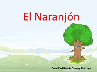 El Naranjón
Creación Libre de Osmary Martínez
 