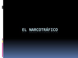 EL NARCOTRÁFICO
 