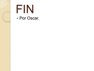 FIN
 Por Oscar.
 