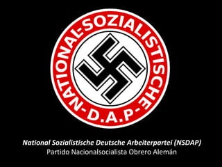 National Sozialistische Deutsche Arbeiterpartei (NSDAP)
Partido Nacionalsocialista Obrero Alemán
 