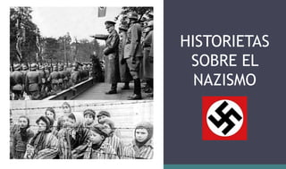 HISTORIETAS
SOBRE EL
NAZISMO
 