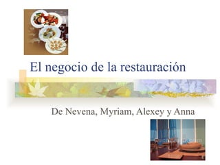 El negocio de la restauración De Nevena, Myriam, Alexey y Anna 